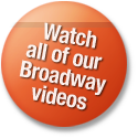 Watch Our Broadway Videos